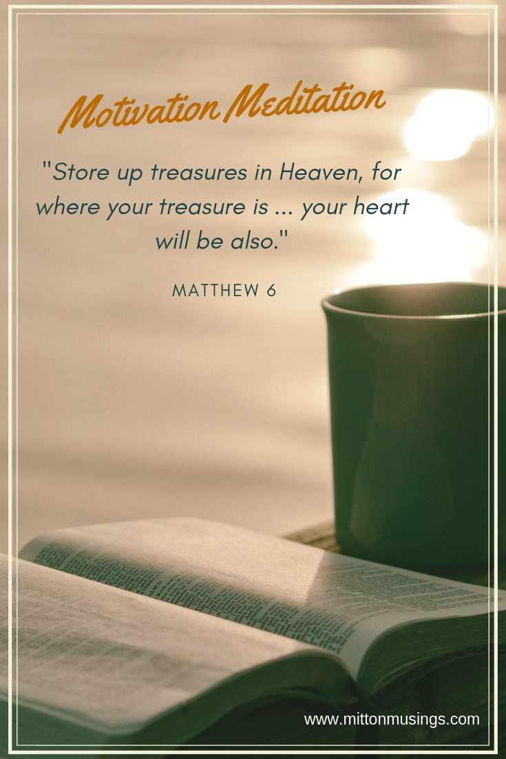 _Store up treasures in Heaven, for where your treasure is your heart will be also_